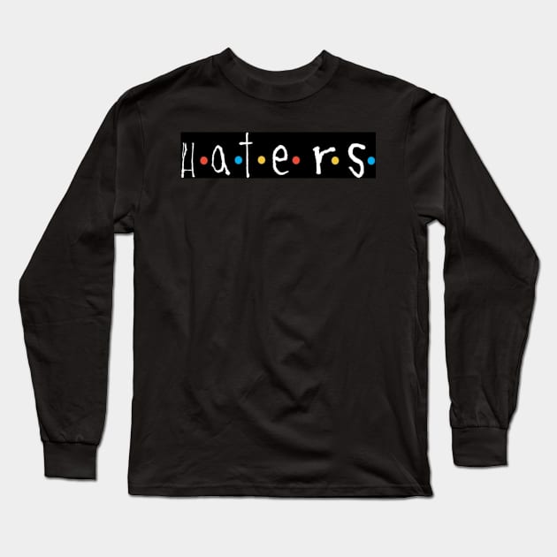 H.a.t.e r.s - Black Long Sleeve T-Shirt by SubversiveWare